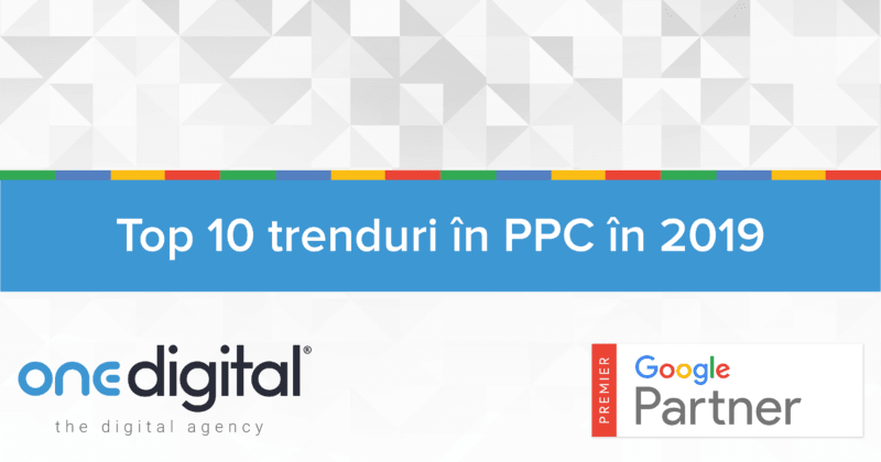 Top 10 Trenduri in PPC 2019 OneDigital